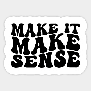 Make it make Sense Sticker